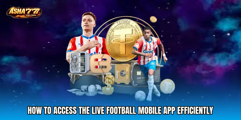 How to Access the Live Football mobile app Efficiently