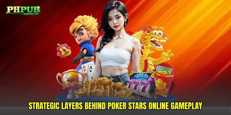 Strategic Layers Behind Poker stars online Gameplay