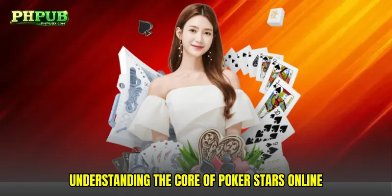Understanding the Core of Poker stars online