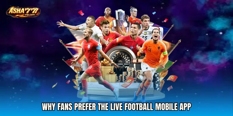 Why Fans Prefer the Live Football mobile app